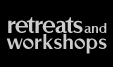 Retreats and Workshops